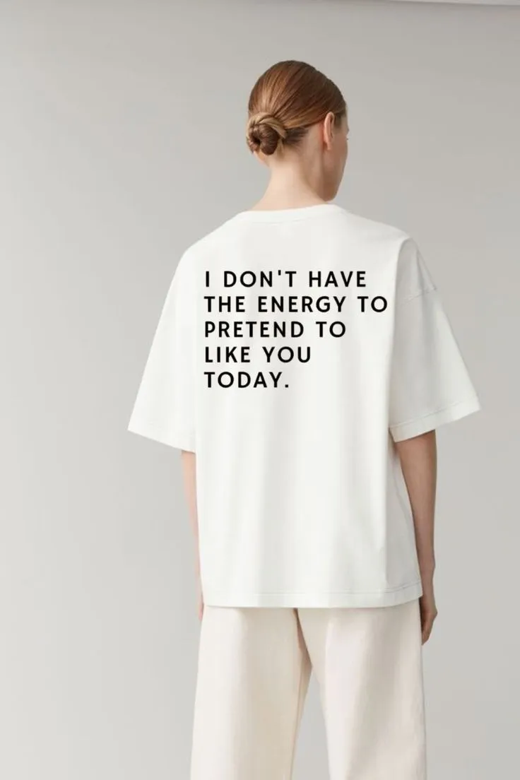 I Dont Have The Energy To Pretend I Like you Today T-shirt T-Shirt