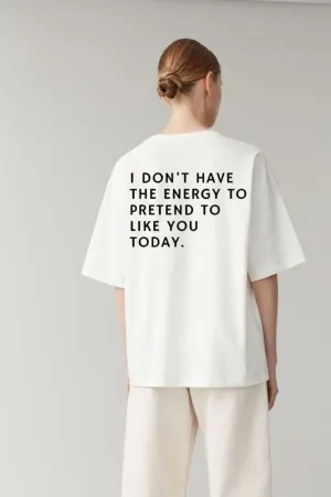 I Dont Have The Energy To Pretend I Like you Today T-shirt T-Shirt